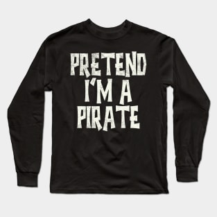 Pretend I'm A Pirate Long Sleeve T-Shirt